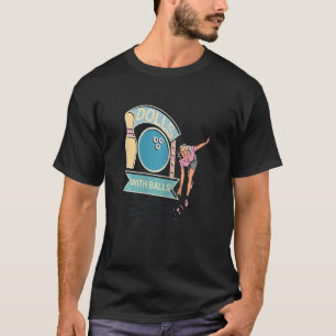 Womens Dolls With Balls Vintage 1950's Woman Bowli T-Shirt