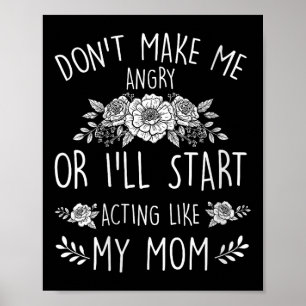 Womens Don’t Make Me Angry Or I’ll Act Like My Mot Poster