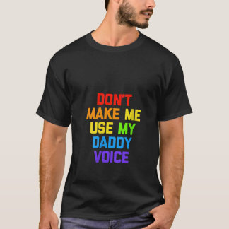 Womens Don t Make Me Use My Daddy Voice Funny Gay T-Shirt