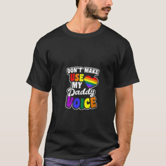 Womens Don t Make Me Use Voice Design Gay Daddy V  T-Shirt