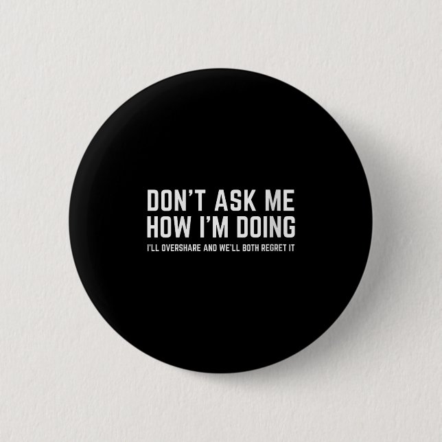Womens Don't Ask Me How I'm Doing We'll Regret It  6 Cm Round Badge (Front)