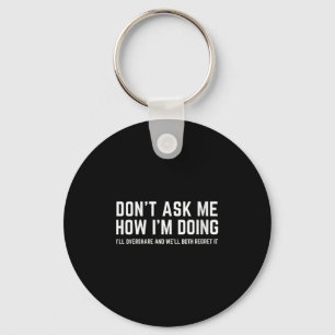 Womens Don't Ask Me How I'm Doing We'll Regret It Key Ring