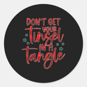 Womens Don't Get Your Tinsel In A Tangle Funny Chr Classic Round Sticker