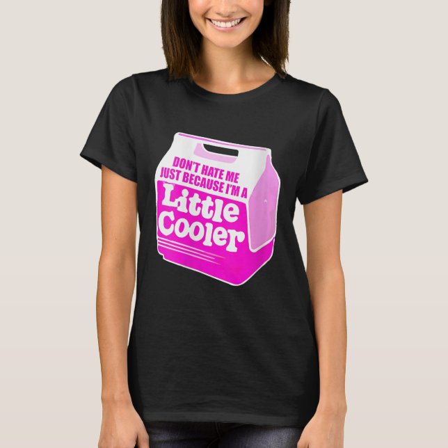 Womens Don't Hate Me Just Because I'm A Little-coo T-Shirt (Front)