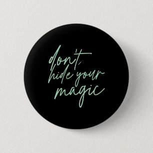 Womens Dont Hide Magic Motivational Quote Positive 6 Cm Round Badge