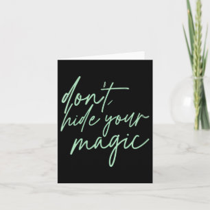 Womens Dont Hide Magic Motivational Quote Positive Card