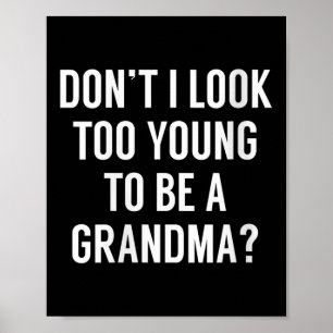 Womens Don't I Look Too Young To Be A Grandma_ Fun Poster