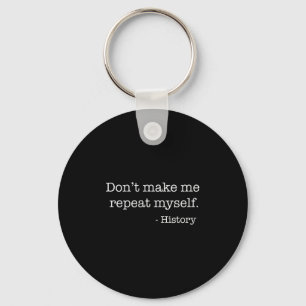 Womens Don't Make Me Repeat Myself History Funny Q Key Ring