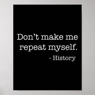 Womens Don't Make Me Repeat Myself History Funny Q Poster