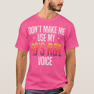 Womens Dont Make Me Use My 90S Rb Music Lover Voic T-Shirt