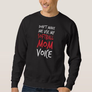 Womens Don't Make Me Use My Softball Mum Voice Sa Sweatshirt