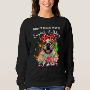 Womens Don't Mess With English Bulldog Mama Mother Sweatshirt
