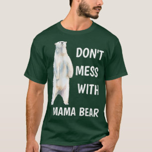 Womens Don't Mess With Mama Bear Mother's Day Mum T-Shirt