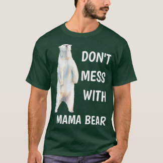 Womens Don't Mess With Mama Bear Mother's Day Mum T-Shirt