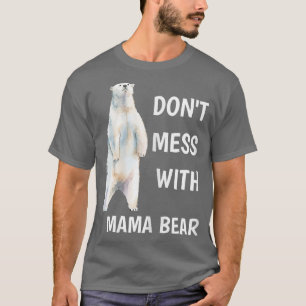 Womens Don't Mess With Mama Bear Mother's Day Mum T-Shirt