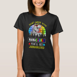 Womens Don't Mess With Nanasaurus You'll Get Juras T-Shirt