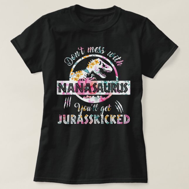 Womens Don't Mess With Nanasaurus You'll Get Juras T-Shirt (Design Front)