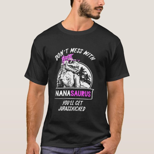 Womens Don't Mess With Nanasaurus You'll Get Juras T-Shirt (Front)