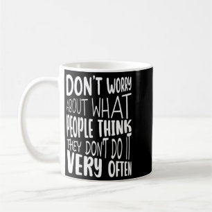 Womens Dont Worry About What People Think Funny Coffee Mug