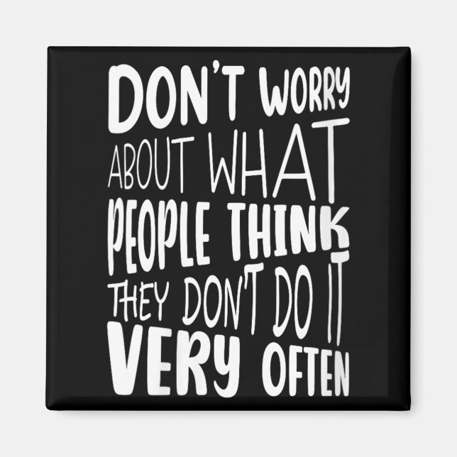 Womens Dont Worry About What People Think Funny Magnet (Front)