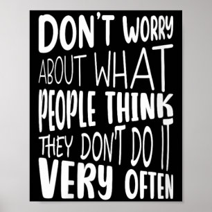 Womens Dont Worry About What People Think Funny Poster