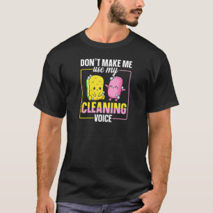 Womens Donu2019t Make Me Use My Cleaning Voice Quo T-Shirt