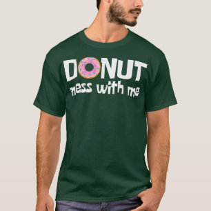 Womens DONUT MESS WITH ME Funny Sarcasm Pun Junk T-Shirt