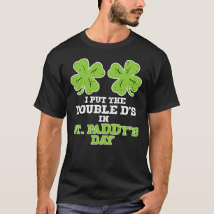 Womens Double Ds On St Paddys Day Shamrock Funny P T-Shirt