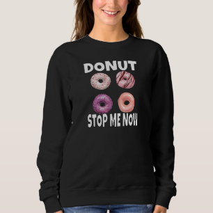 Womens Doughnut Pun Doughnut Stop Me Now Doughnut Sweatshirt
