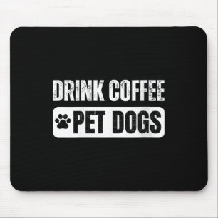 Womens Drink Coffee & Pet Dogs Funny Dog Lover Mouse Mat