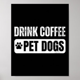 Womens Drink Coffee & Pet Dogs Funny Dog Lover Poster