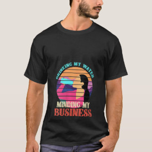 Womens Drinking My Water Minding My Business T-Shirt