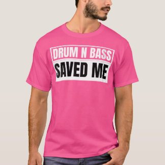 Womens Drum And Bass Saved Me Liquid Drum N Bass T-Shirt
