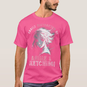Womens Easily Distracted By Anime And Sketching Ma T-Shirt