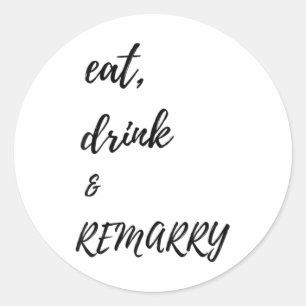 Womens Eat Drink & Remarry Design For Bride Or Classic Round Sticker