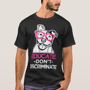 Womens Educate Dont Discriminate Womens Pitbull Aw T-Shirt