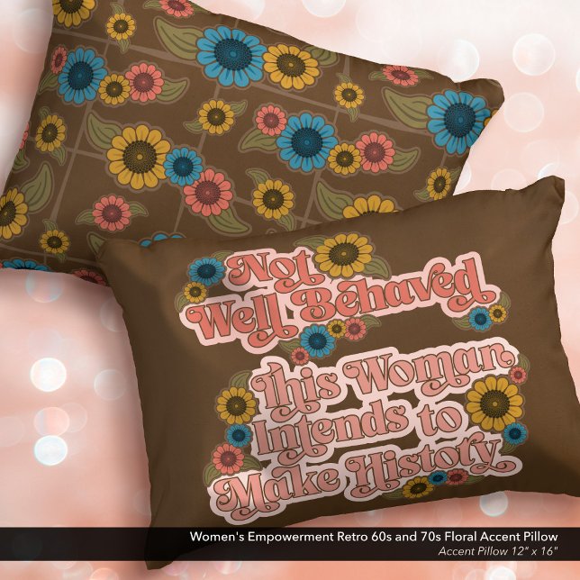 Women's Empowerment Retro 60s and 70s Floral Decorative Cushion (Not Well Behaved - Women's Empowerment Accent Pillow with a Retro 60s and 70s Floral Design.)