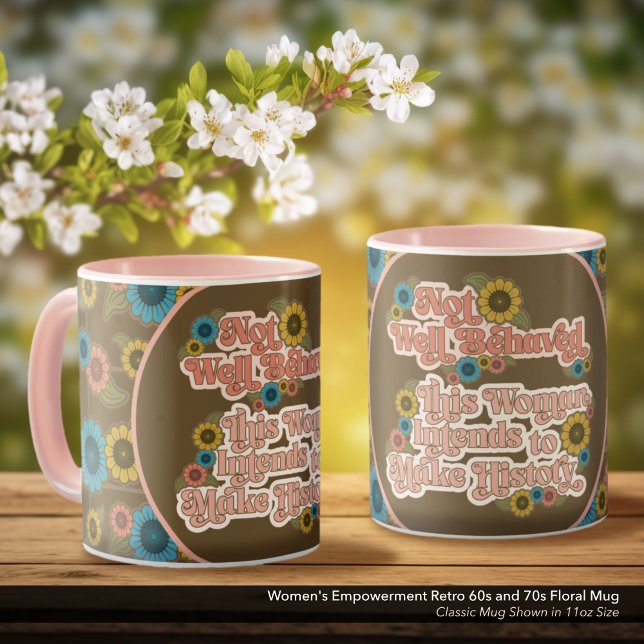 Women's Empowerment Retro 60s and 70s Floral Mug (Not Well Behaved - Women's Empowerment Coffee Mug with a Retro 60s and 70s Floral Design)