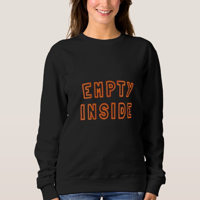 Womens Empty Inside Sarcastic Joke Sad Joke Cold H Sweatshirt (Front)