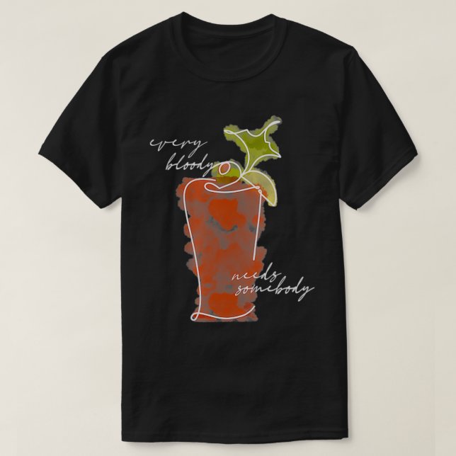 Womens Every Bloody Needs Somebody Bloody Mary Coc T-Shirt (Design Front)