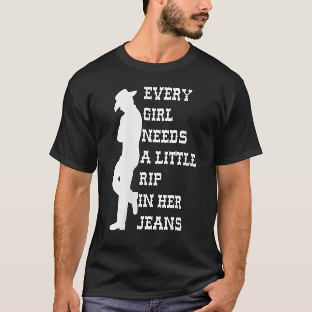 Womens Every Girl Needs A Little Rip In Her Jeans T-Shirt (Front)