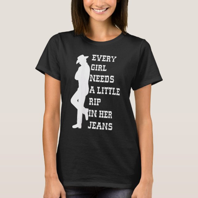 Womens Every Girl Needs A Little Rip In Her Jeans T-Shirt (Front)