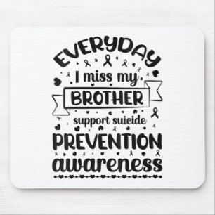 Womens Everyday I Miss My Brother Support Suicide Mouse Mat