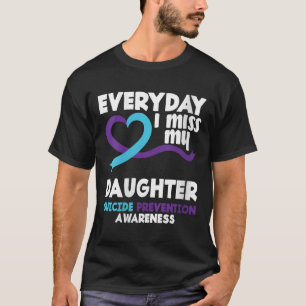 Womens Everyday I Miss My Daughter Suicide Prevent T-Shirt