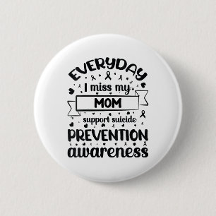 Womens Everyday I Miss My Mum Support Suicide Prev 6 Cm Round Badge