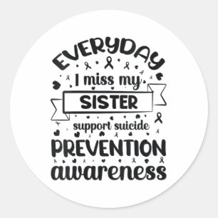 Womens Everyday I Miss My Sister Support Suicide P Classic Round Sticker