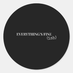 Womens Everythings Fine Ish Funny Sarcastic Humour Classic Round Sticker
