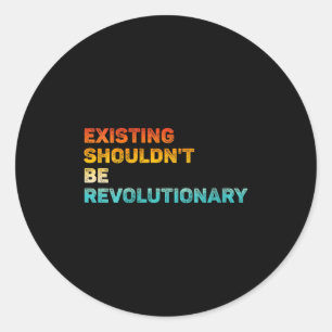 Womens Existing Shouldn't Be Revolutionary Retro V Classic Round Sticker