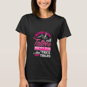 Womens F Bomb Mum With Tattoos Pretty Eyes And Thi T-Shirt