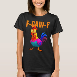 Womens F-caw-f Funny Chicken Colorful F-caw-f Quot T-Shirt